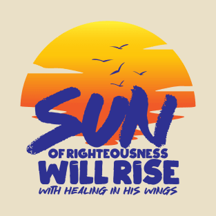 Sun Of Righteousness Will Rise T-Shirt