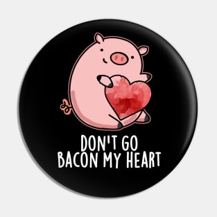 Don't Go Bacon My Heart Cute Pig Pun Pin