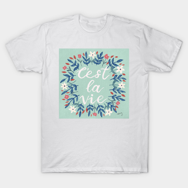 Discover C'est La Vie Sage Green | Floral Wreath | Quote - Cest La Vie - T-Shirt