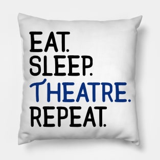 Eat. Sleep. Theatre. Repeat. Pillow