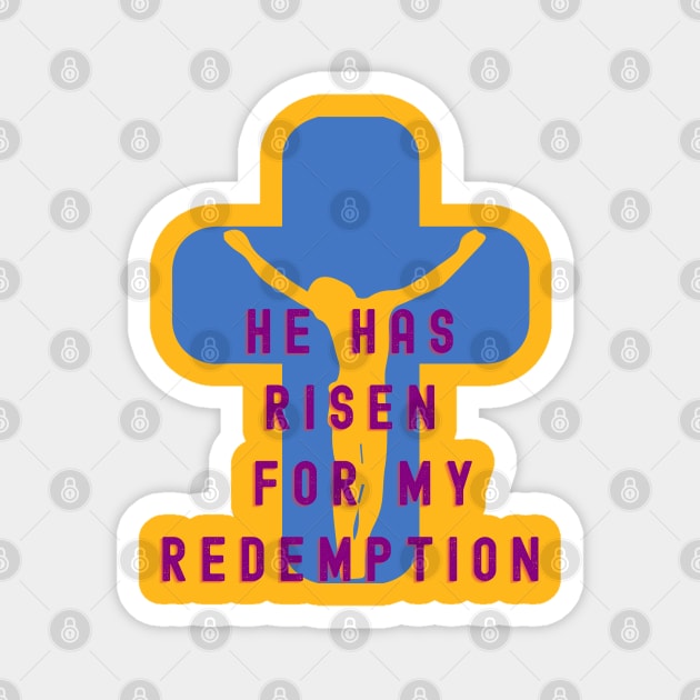 HE HAS RISEN FOR MY REDEMPTION EASTER 2022 Magnet by KutieKoot T's