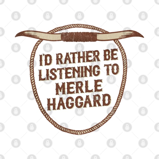 I'd Rather Be Listening To Merle Haggard by DankFutura