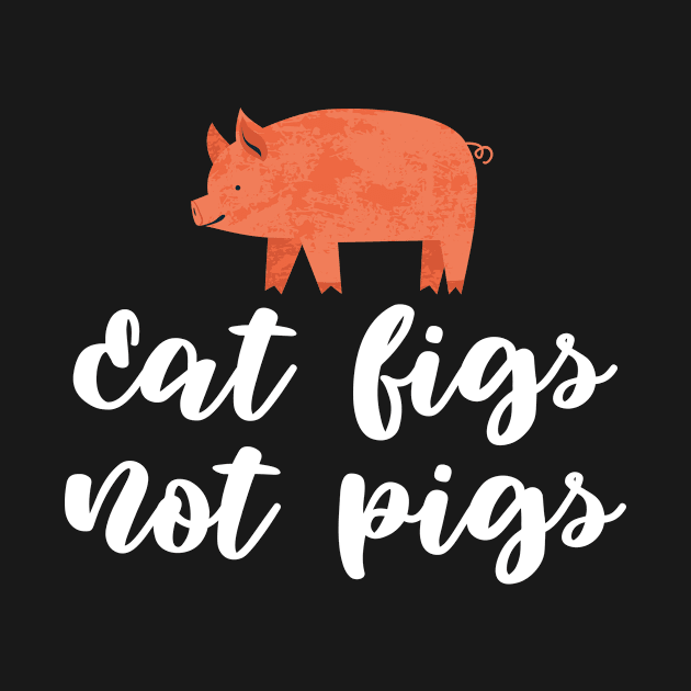 Eat Figs Not Pigs by Ignotum