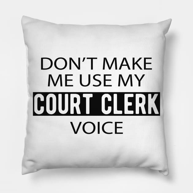 Court Clerk - Don't make me use my court clerk voice Pillow by KC Happy Shop