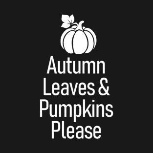 Autumn Leaves and Pumpkins Please T-Shirt