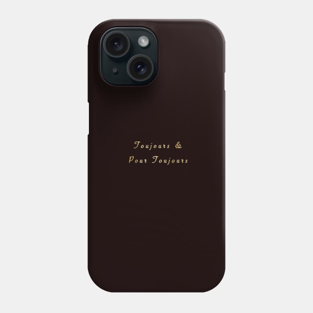 Toujours et Pour Toujours. Always and Forever in French Phone Case by Khala