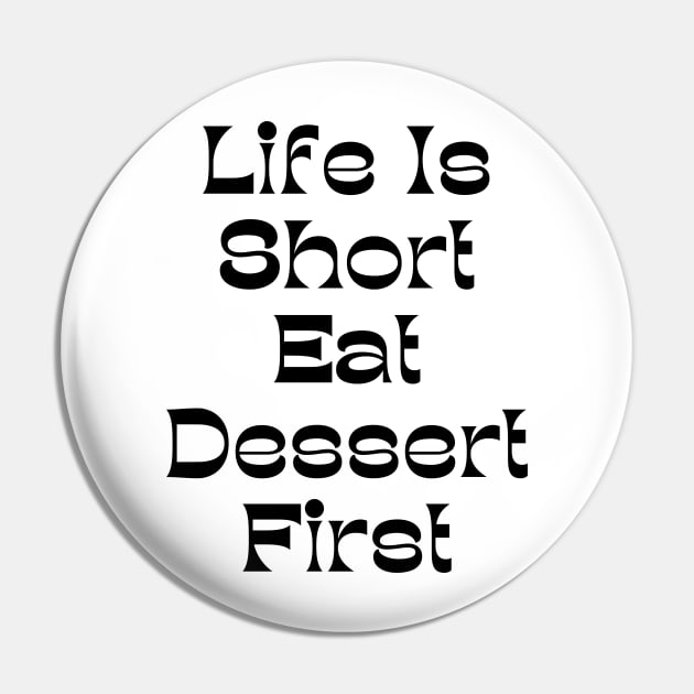 Life Is Short Eat Dessert First. Funny Dessert Lover Saying Pin by That Cheeky Tee