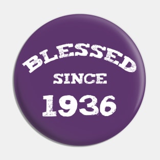 Blessed Since 1936 Cool Birthday Christian Pin