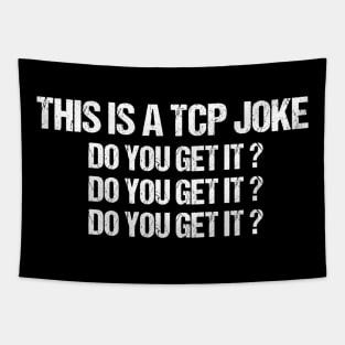 This Is A TCP Joke Do You Get It Tapestry