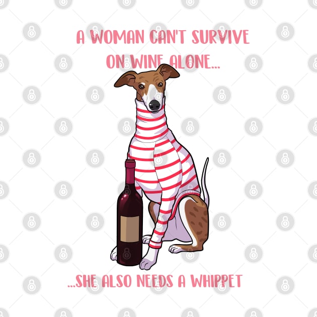 A woman can't survive on wine alone she also needs a whippet by Iluvmygreyhound