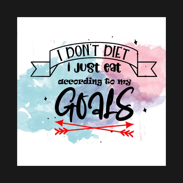 I don’t diet I just eat according to my goals Inspirational &amp; Motivational Quotes Design by creativeideaz