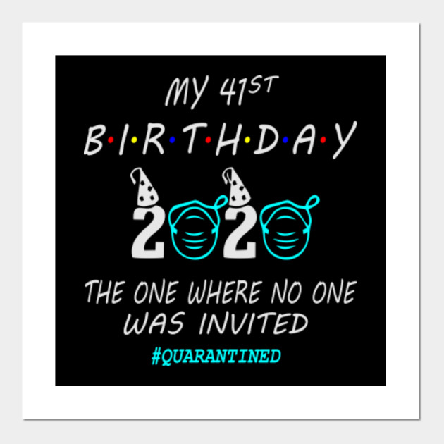 41st Birthday Gift Ideas In Quarantine 2020 41 Birthday Posters And Art Prints Teepublic