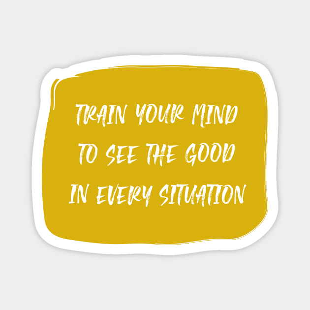 Train Your Mind To See The Good In Every Situation yellow Magnet by theMstudio