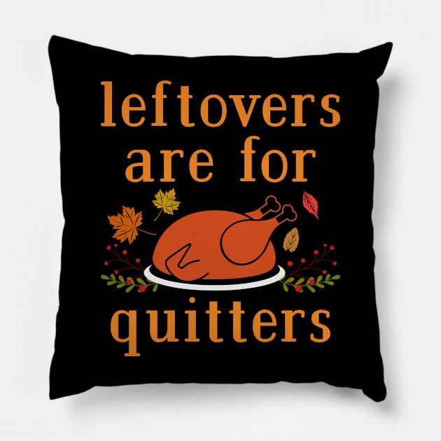 Leftovers are for Quitters Pillow by MZeeDesigns