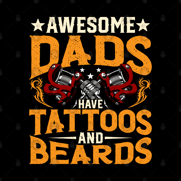 Awesome Dads Have Tattoos and Beards Fathers Day Bearded Dad by Pizzan