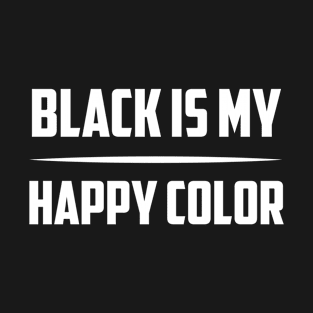Black is my happy color T-Shirt
