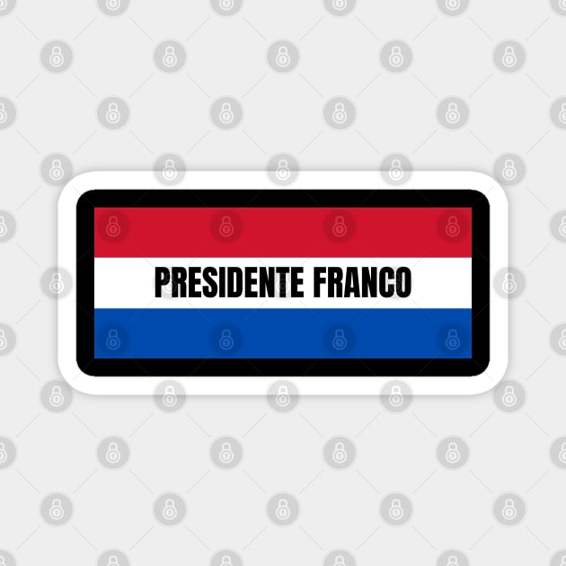 Presidente Franco City in Paraguay Flag Colors Magnet by aybe7elf