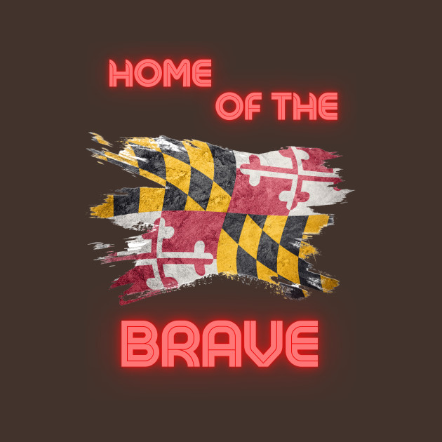 MARYLAND HOME OF THE BRAVE by The C.O.B. Store