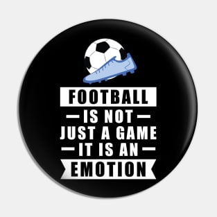 Football / Soccer Is Not Just A Game, It Is An Emotion Pin