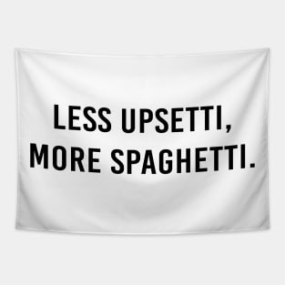 Less upsetti, more spaghetti. Tapestry