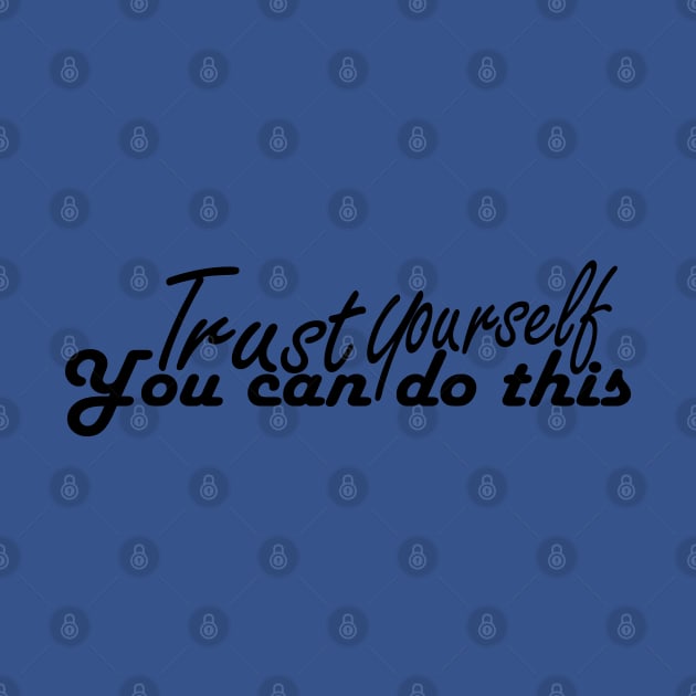 trust yourself you can do it tshirt by Day81