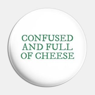 Confused And Full Of Cheese Shirt Pin