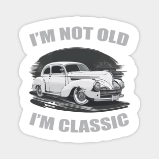 I'm Not Old I'm Classic Funny Car Magnet