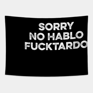 Sorry No Hablo Fucktardo - Funny Sarcasm Quote Tapestry