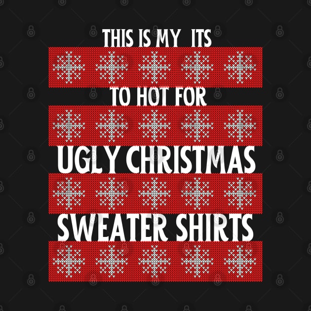 This My Its To Hot For Ugly Christmas Sweater Shirts. by Museflash