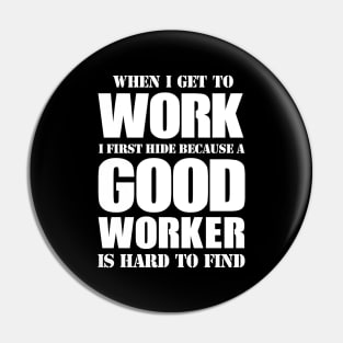 GOOD WORKER IS HARD TO FIND - FUNNY CARRER JOKE Pin