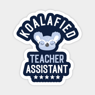 Koalafied Teacher Assistant - Funny Gift Idea for Teacher Assistants Magnet