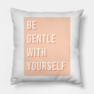 Be gentle with yourself Pillow