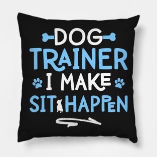 Mens Dog Trainer I Make Sit Happen - Funny Pet Training print Pillow