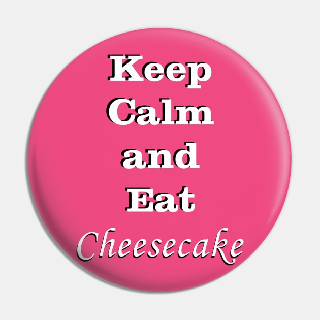 Keep Calm and Eat Cheesecake Pin by traditionation