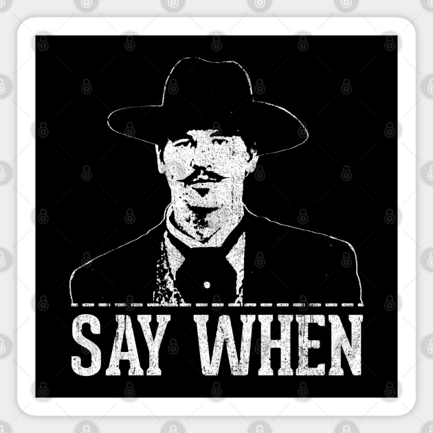 Say When - Tombstone - Sticker