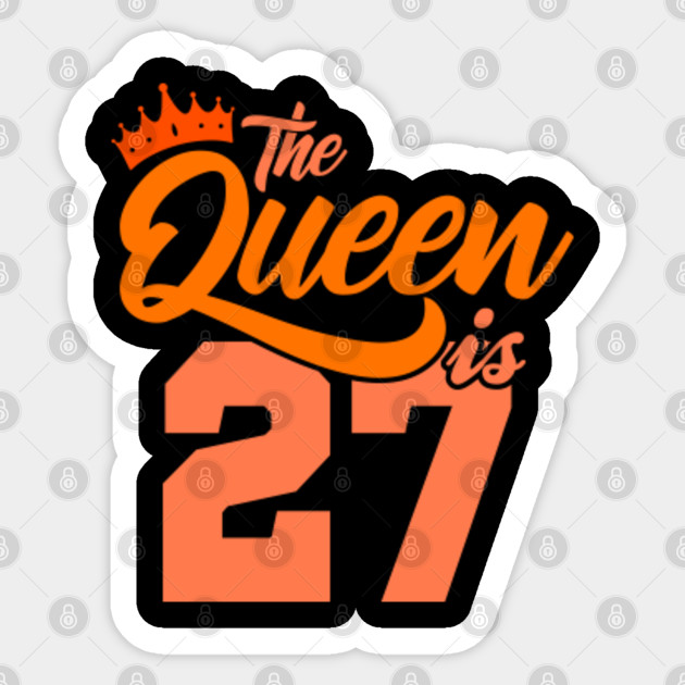 The Queen Is 27th Birthday Gift Idea For Her Birthday Age Aufkleber Teepublic De