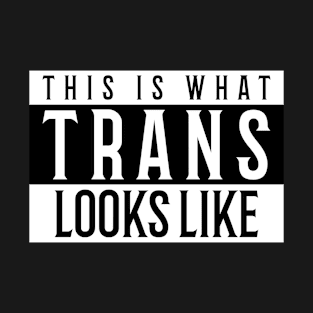 This is what Trans Looks Like, Transgender Shirt T-Shirt