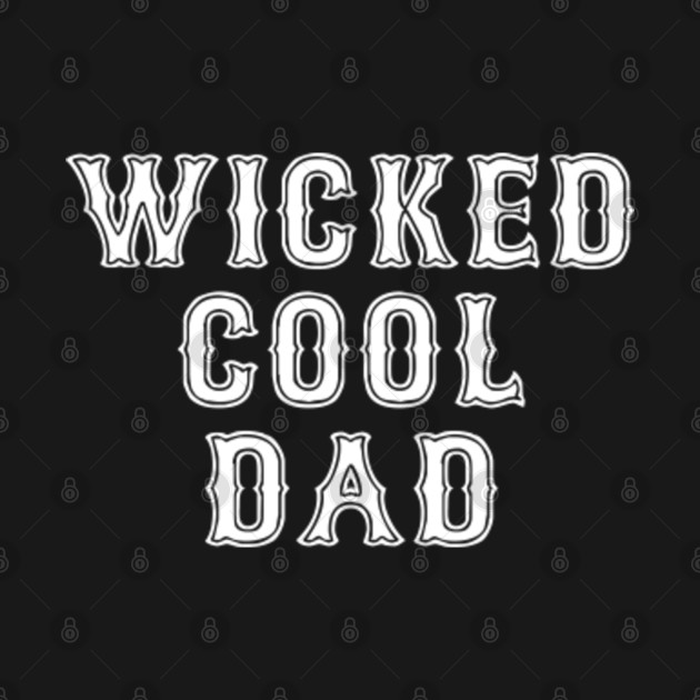 Discover Wicked Cool Dad - Dad - T-Shirt