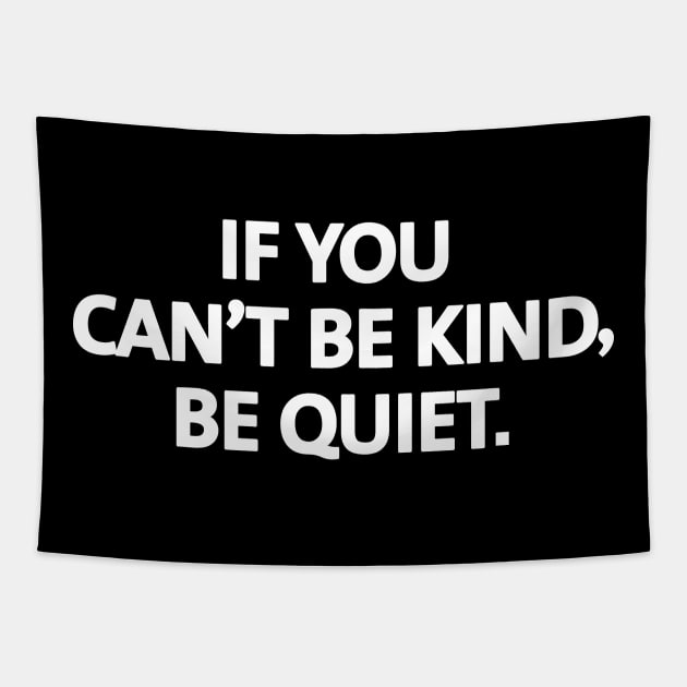 If you can't be kind, be quiet. - white text Tapestry by NotesNwords