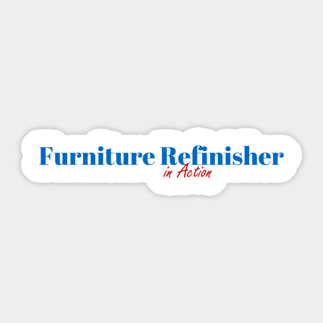 Great Furniture Refinisher Furniture Refinisher Sticker Teepublic