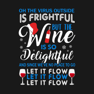 Oh The Virrus Outside Is Frightful But The Wine Is So Delightful Christmas Shirt T-Shirt