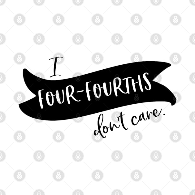 I four-fourths don't care by Stars Hollow Mercantile