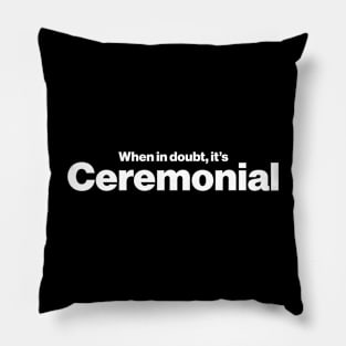 When in doubt, it's ceremonial - Funny Archaeology Paleontology Profession Pillow