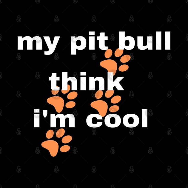 My Pitbull Think I'm Cool by Funky Mama