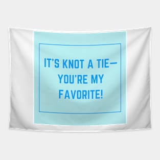 Father's Day- It's Knot A Tie- You're My Favorite Tapestry