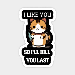 I LIKE U SO I'LL KILL YOU LAST KITTY SAID Magnet