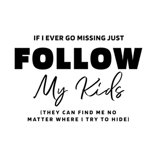 If I Ever Go Missing - Mother's Day Funny Gift T-Shirt