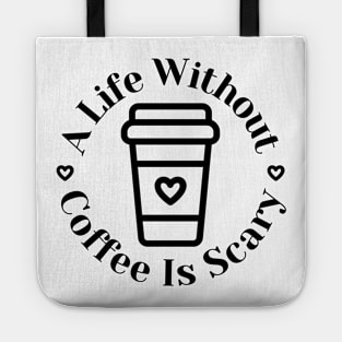 A Life Without Coffee Is Scary. Funny Coffee Lover Gift Tote