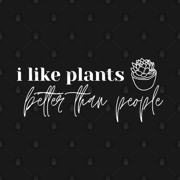 I Like Plants Better Than People. Plant Lover Gift by That Cheeky Tee