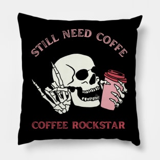 Still need coffee lover coffee addict Funny tired skull coffee rockstar Pillow